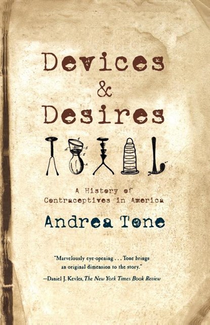 Devices and Desires, Andrea Tone - Paperback - 9780809038169