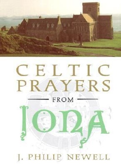 CELTIC PRAYERS FROM IONA, J. Philip Newell - Gebonden - 9780809104888