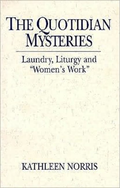 Quotidian Mysteries, Kathleen Norris - Paperback - 9780809138012