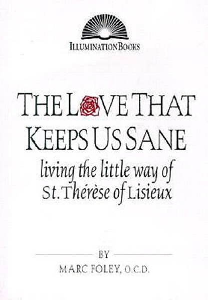 The Love That Keeps Us Sane: Living the Little Way of St. Thérèse of Lisieux, Marc Foley - Paperback - 9780809140022