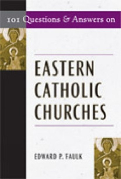 101 Questions & Answers on Eastern Catholic Churches, Edward Faulk - Paperback - 9780809144419