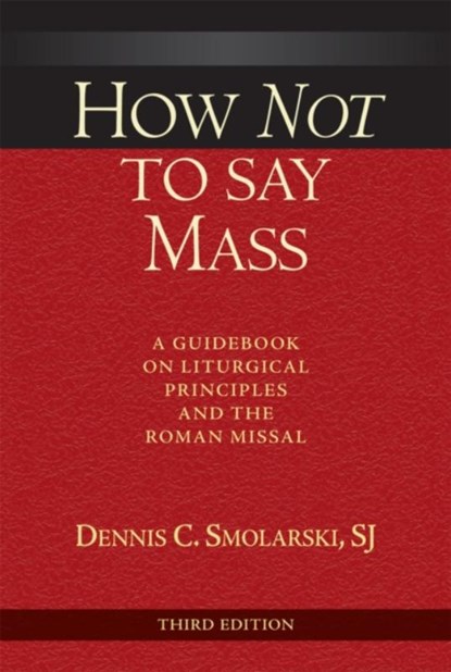 How Not to Say Mass, Third Edition, Dennis C. Smolarski - Paperback - 9780809149445