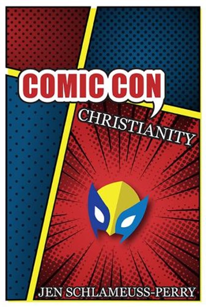 Comic Con Christianity, SCHLAMEUSS-PERRY,  Jen - Paperback - 9780809153701