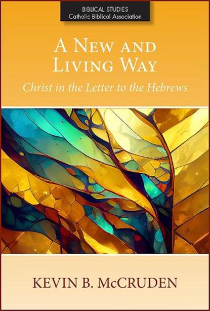 A New and Living Way: Christ in the Letter to the Hebrews, Kevin B. McCruden - Paperback - 9780809154517