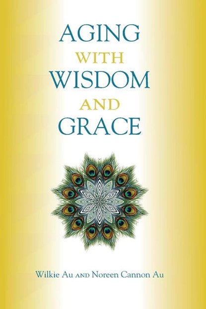 Aging with Wisdom and Grace, Wilkie W Au ; Noreen Cannon Au - Paperback - 9780809154623