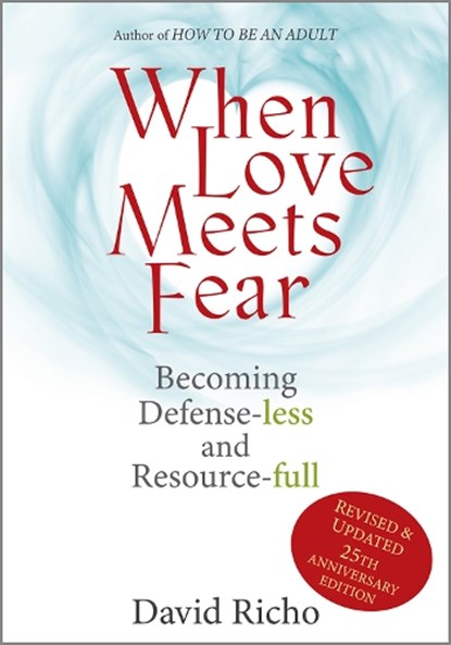 When Love Meets Fear: Becoming Defense-Less and Resource-Full, David Richo - Paperback - 9780809155736