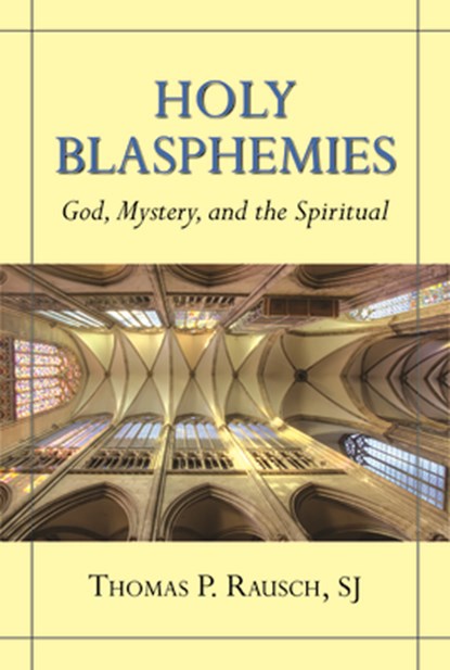 Holy Blasphemies: God, Mystery, and the Spiritual, Thomas P. Rausch - Paperback - 9780809156467