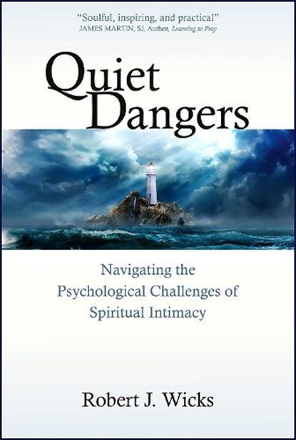 Quiet Dangers: Navigating the Psychological Challenges of Spiritual Intimacy, Robert J. Wicks - Paperback - 9780809156504