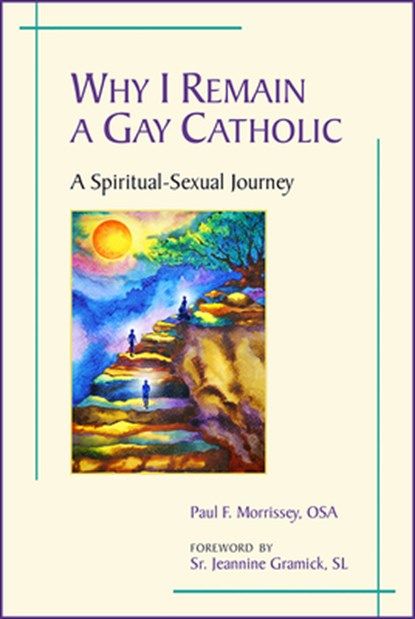 Why I Remain a Gay Catholic: A Spiritual-Sexual Journey, Paul F. Morrissey - Paperback - 9780809157259