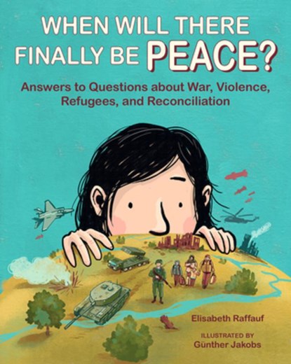 When Will There Finally Be Peace?: Answers to Questions about War, Violence, Refugees, and Reconciliation, Elisabeth Raffauf - Paperback - 9780809157297