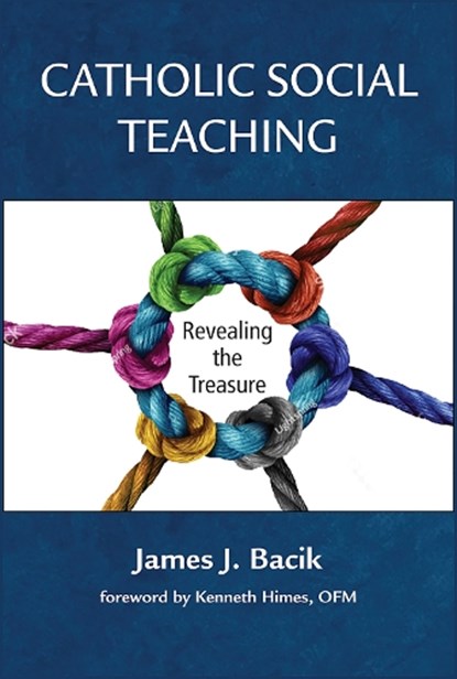 Catholic Social Teaching:: Revealing the Treasure, James J. Bacik - Paperback - 9780809157402