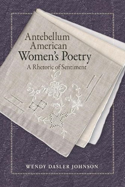 Antebellum American Women's Poetry, Wendy Dasler Johnson - Paperback - 9780809335008