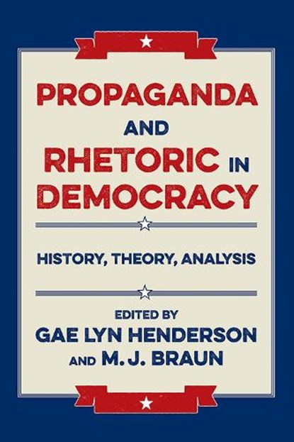 Propaganda and Rhetoric in Democracy, Gae Lyn Henderson ; M.J. Braun - Paperback - 9780809335060