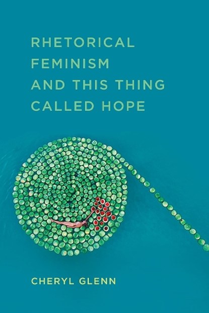 Rhetorical Feminism and This Thing Called Hope, Cheryl Glenn - Paperback - 9780809336944