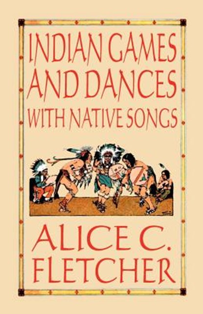 Indian Games and Dances with Native Songs, Alice C. Fletcher - Paperback - 9780809533329