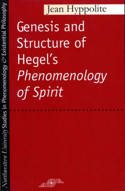 The Genesis and Structure of Hegel's Phenomenology of Spirit, Jean Hyppolite - Paperback - 9780810105942