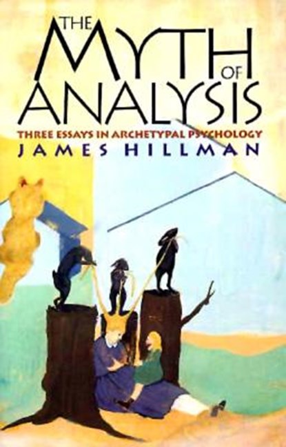 The Myth of Analysis, James Hillman - Paperback - 9780810116511