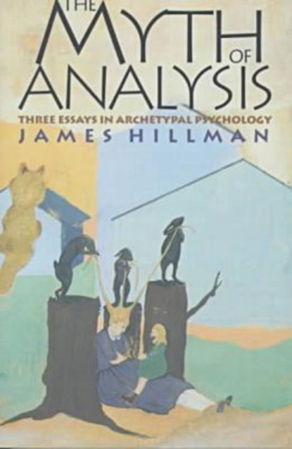 The Myth of Analysis, James Hillman - Paperback - 9780810116511