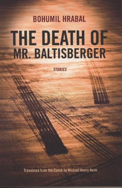 The Death of Mr. Baltisberger, Bohumil Hrabal - Paperback - 9780810127012