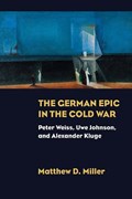 The German Epic in the Cold War | Matthew D. Miller | 