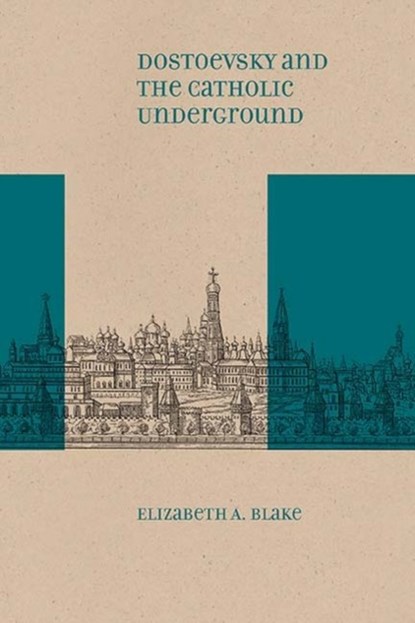 Dostoevsky and the Catholic Underground, Elizabeth A. Blake - Paperback - 9780810139848