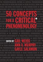 50 Concepts for a Critical Phenomenology | Weiss, Gail ; Salamon, Gayle ; Murphy, Ann V. | 