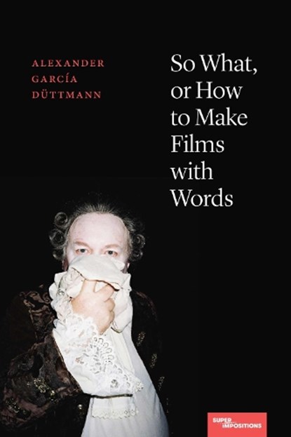 So What, or How to Make Films with Words, Alexander Garcia Duttmann - Paperback - 9780810145351