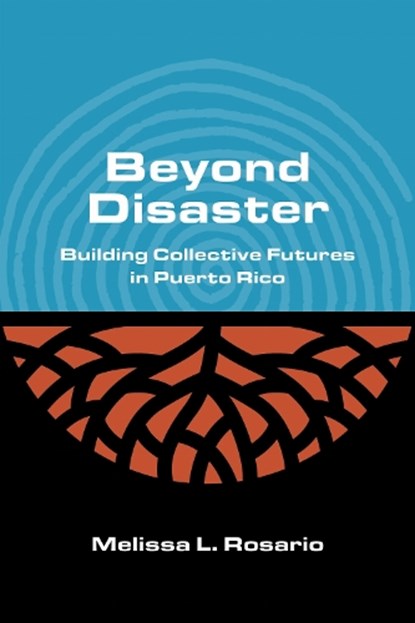 Beyond Disaster: Building Collective Futures in Puerto Rico, Melissa L. Rosario - Paperback - 9780810146730