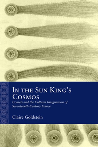 In the Sun King's Cosmos: Comets and the Cultural Imagination of Seventeenth-Century France, Claire Goldstein - Gebonden - 9780810148123