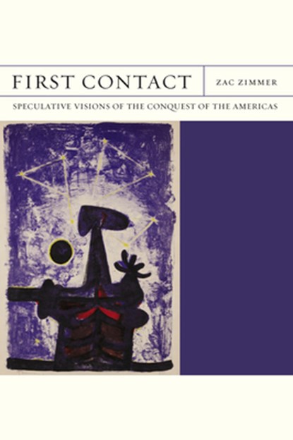 First Contact: Speculative Visions of the Conquest of the Americas, Zac Zimmer - Paperback - 9780810148185