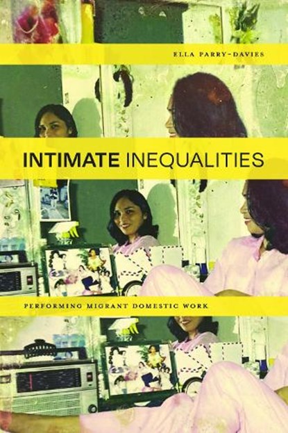 Intimate Inequalities: Performing Migrant Domestic Work, Ella Parry-Davies - Gebonden - 9780810149106