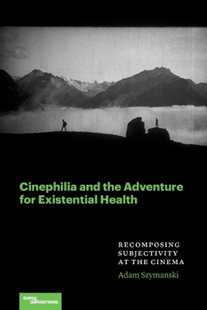 Cinephilia and the Adventure for Existential Health, Adam Szymanski - Paperback - 9780810149144