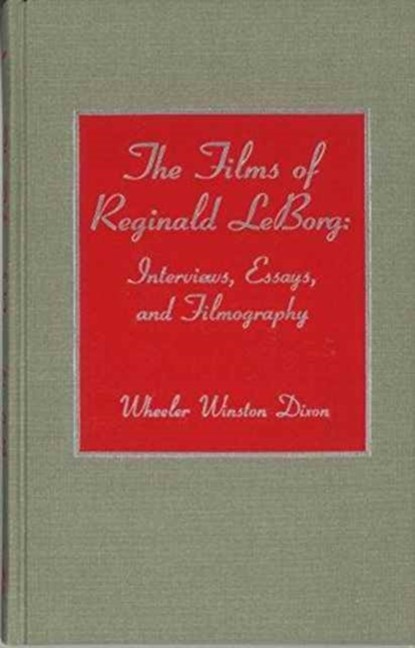 The Films of Reginald Leborg, Wheeler Winston Dixon - Gebonden - 9780810825505