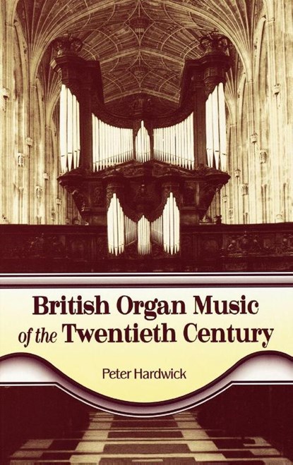 British Organ Music of the Twentieth Century, Peter Hardwick - Gebonden - 9780810844483