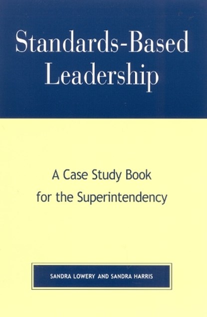 Standards-Based Leadership, Sandra Lowery ; Sandra Harris - Paperback - 9780810846081