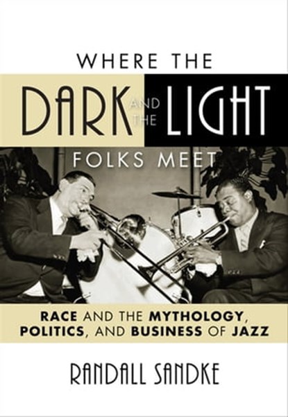Where the Dark and the Light Folks Meet, Randall Sandke - Ebook - 9780810869905