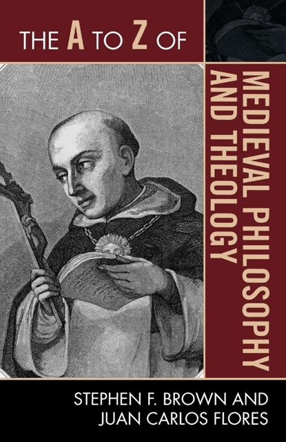 The A to Z of Medieval Philosophy and Theology, Stephen F. Brown ; Juan Carlos Flores - Paperback - 9780810875975