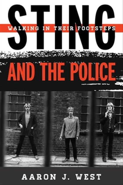 Sting and The Police, Aaron J West - Ebook - 9780810884915