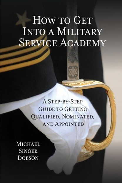 How to Get Into a Military Service Academy, Michael Singer Dobson - Paperback - 9780810895270
