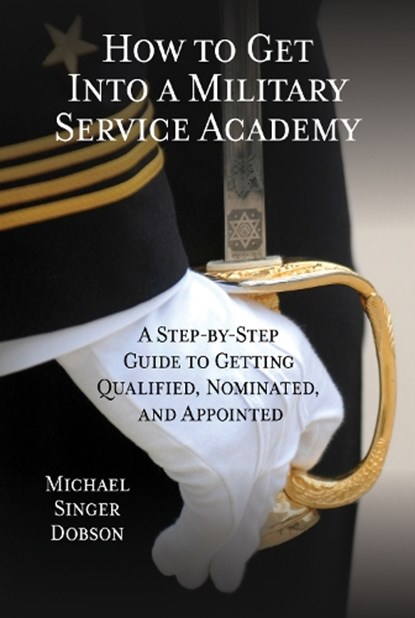 How to Get Into a Military Service Academy, Michael Singer Dobson - Paperback - 9780810895270