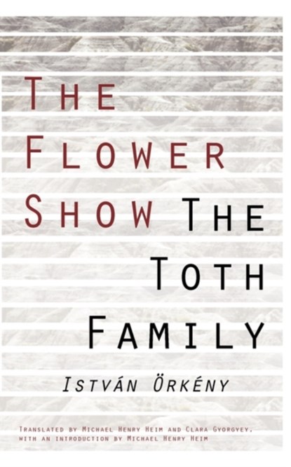 The Flower Show and the Toth Family, Istvan Orkeny - Paperback - 9780811208376