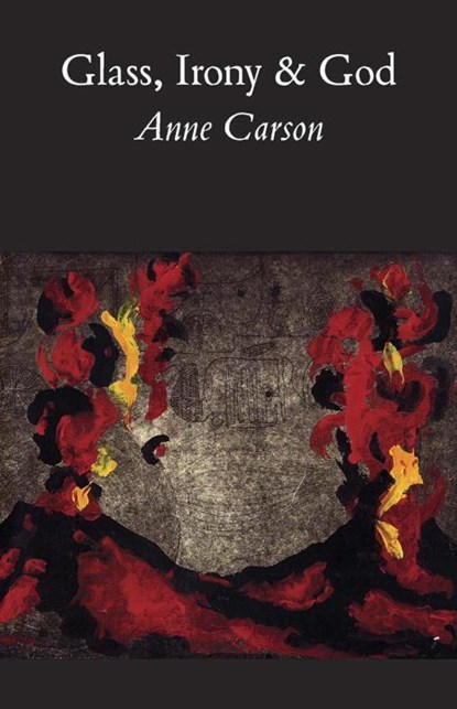 GLASS IRONY & GOD, Anne Carson - Paperback - 9780811213028