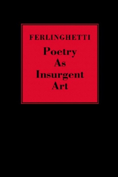 Poetry as Insurgent Art, Lawrence Ferlinghetti - Gebonden - 9780811217194