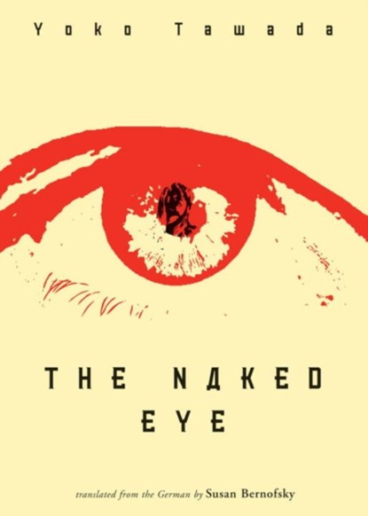 The Naked Eye, Yoko Tawada - Paperback - 9780811217392