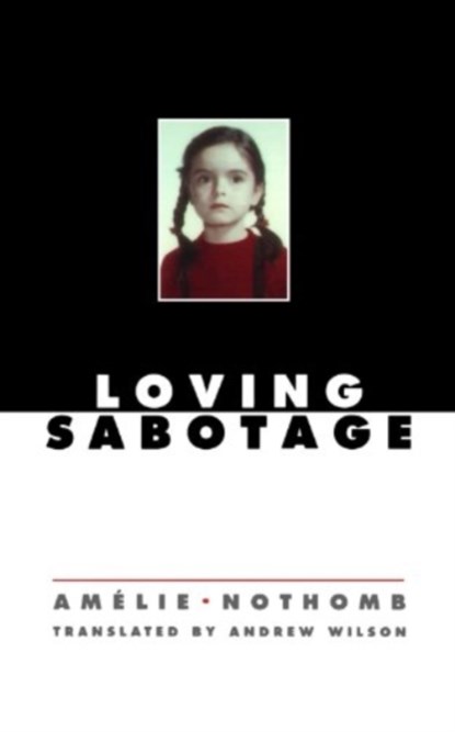 LOVING SABOTAGE, Amelie Nothomb - Paperback - 9780811217828