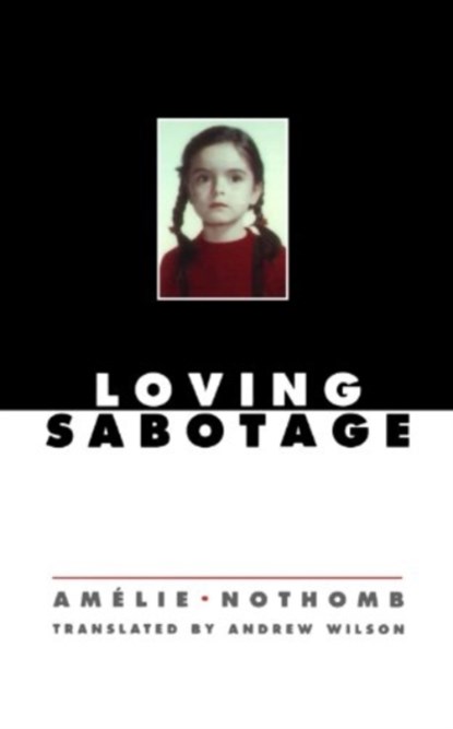 LOVING SABOTAGE, NOTHOMB,  Amelie - Paperback - 9780811217828