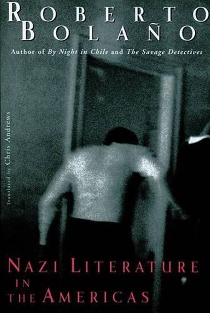 NAZI LITERATURE IN THE AMER, Roberto Bolaño - Paperback - 9780811217941