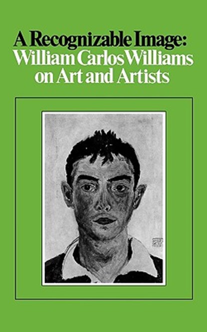 A Recognizable Image: William Carlos Williams on Art and Artists, William Carlos Williams - Paperback - 9780811218597