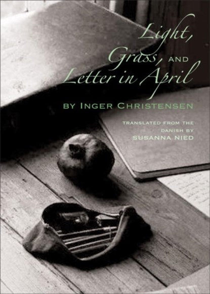 Light, Grass, and Letter in April, Inger Christensen - Paperback - 9780811218696