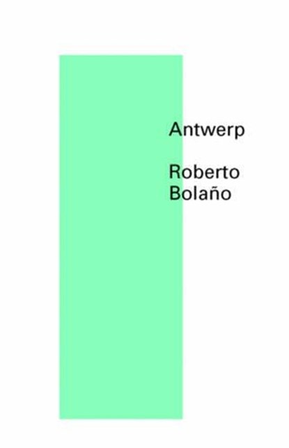 Antwerp, Roberto Bolano ; Natasha Wimmer - Paperback - 9780811219914